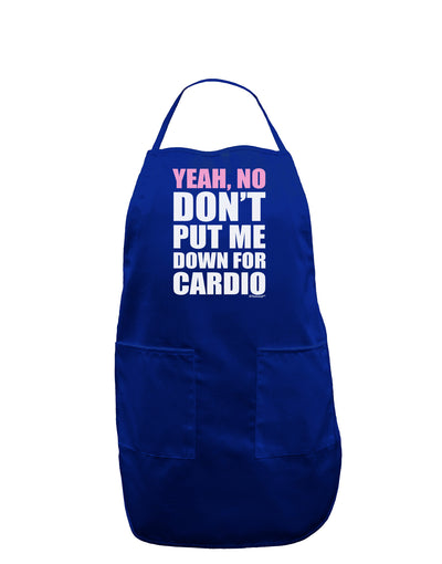 Yeah No Don't Put Me Down For Cardio Dark Adult Apron-Bib Apron-TooLoud-Royal Blue-One-Size-Davson Sales