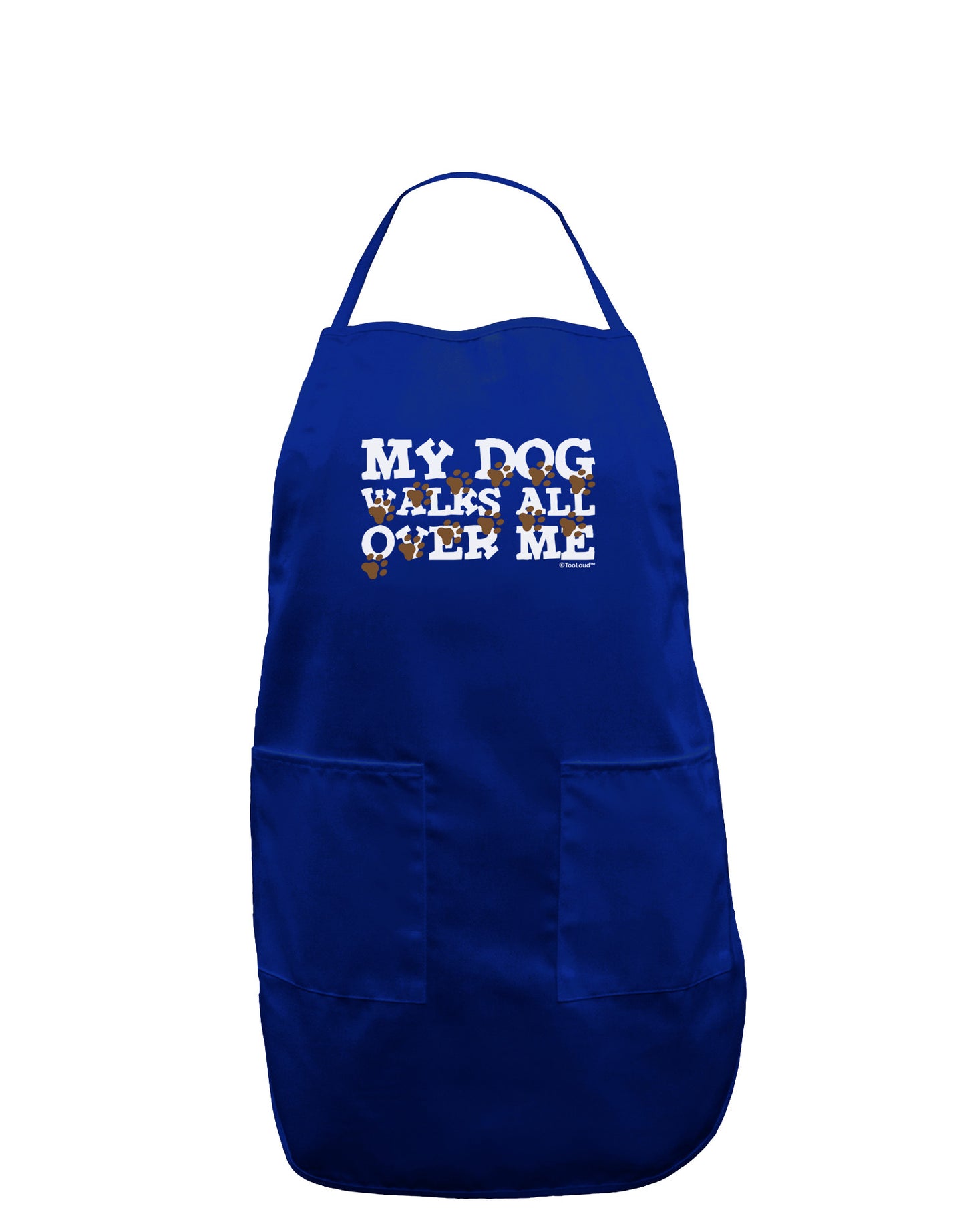 My Dog Walks All Over Me Dark Adult Apron by TooLoud-Bib Apron-TooLoud-Royal Blue-One-Size-Davson Sales