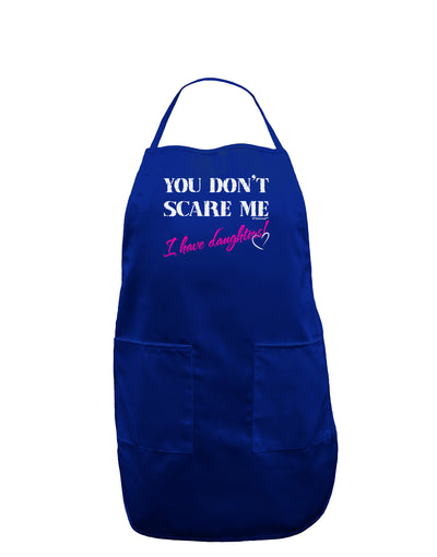 You Don't Scare Me - I Have Daughters Dark Adult Apron by TooLoud-Bib Apron-TooLoud-Royal Blue-One-Size-Davson Sales