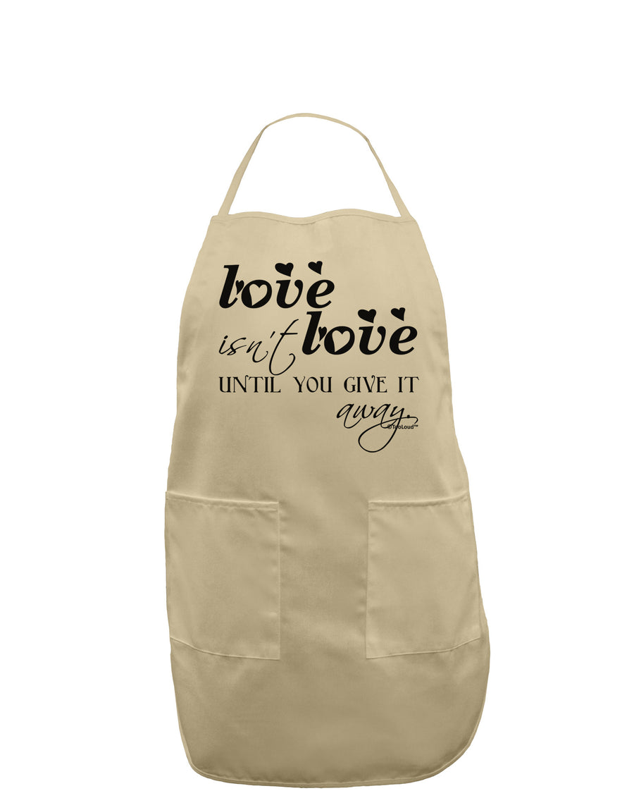 Love Isn't Love Until You Give It Away Adult Apron-Bib Apron-TooLoud-White-One-Size-Davson Sales