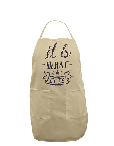 It Is What It Is Adult Apron-Bib Apron-TooLoud-Stone-One-Size-Davson Sales