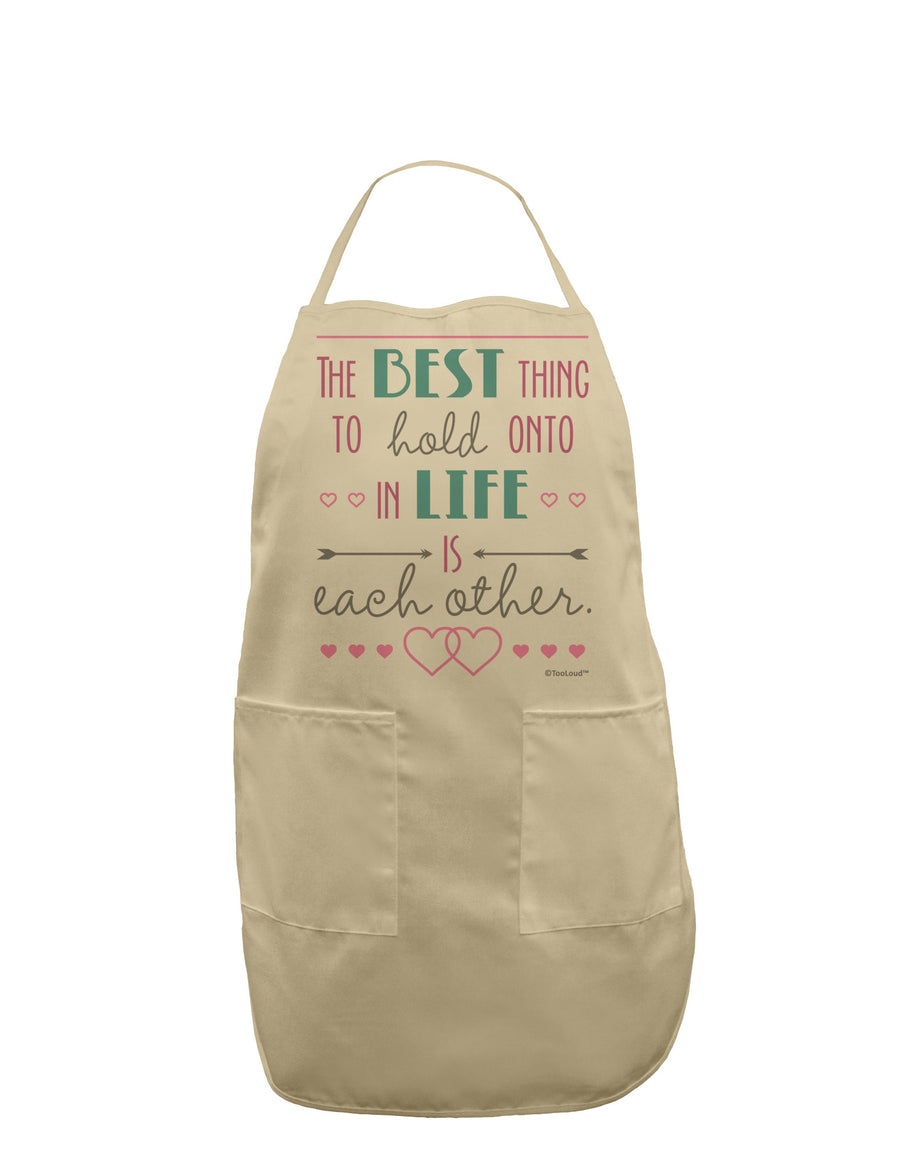 The Best Thing to Hold Onto in Life is Each Other - Color Adult Apron-Bib Apron-TooLoud-White-One-Size-Davson Sales