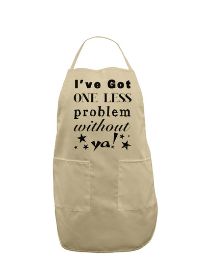 I've Got One Less Problem Without Ya! Adult Apron-Bib Apron-TooLoud-Stone-One-Size-Davson Sales