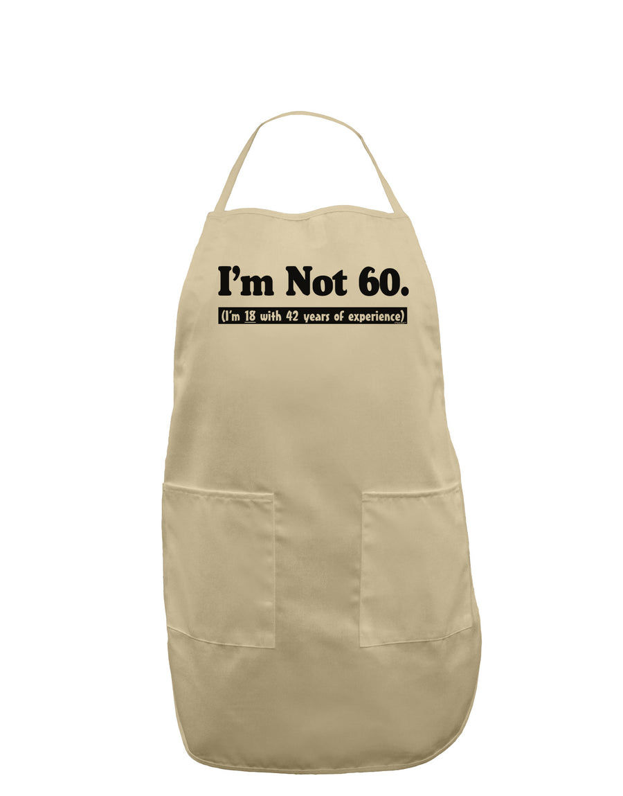 I'm Not 60 I'm 18 with 42 yrs experience Adult Apron-Bib Apron-TooLoud-White-One-Size-Davson Sales