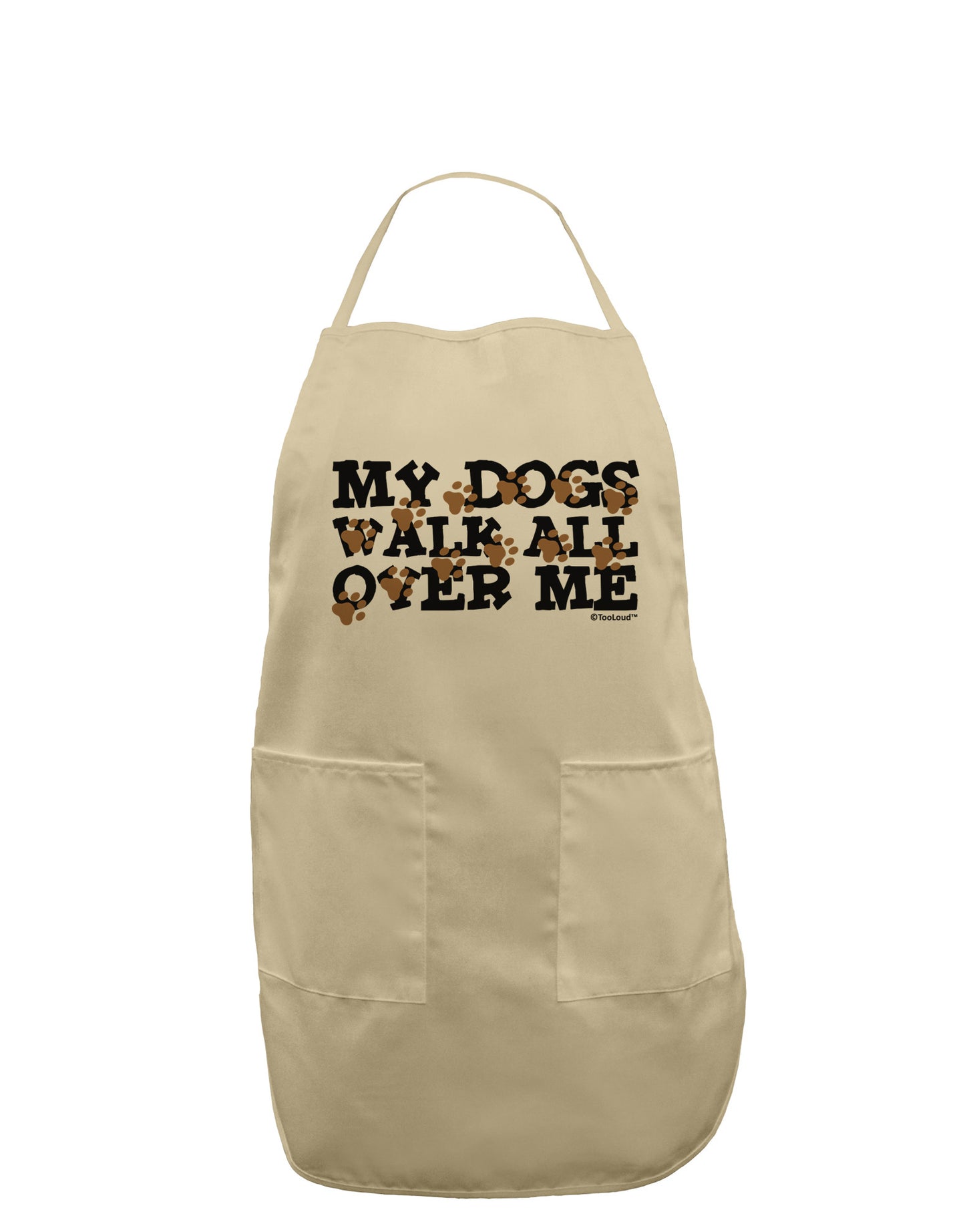 My Dogs Walk All Over Me Adult Apron by TooLoud-Bib Apron-TooLoud-Stone-One-Size-Davson Sales