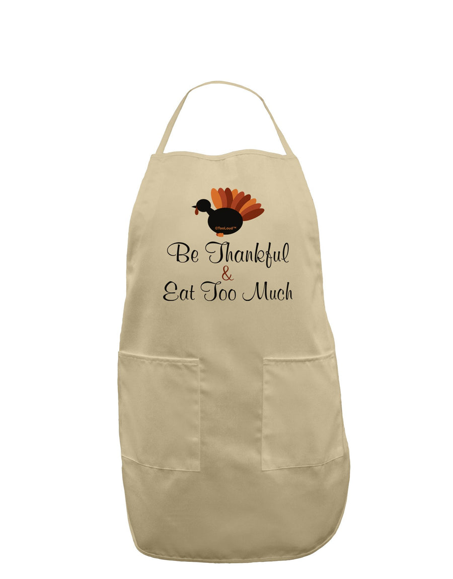 Be Thankful Eat Too Much Adult Apron-Bib Apron-TooLoud-Stone-One-Size-Davson Sales