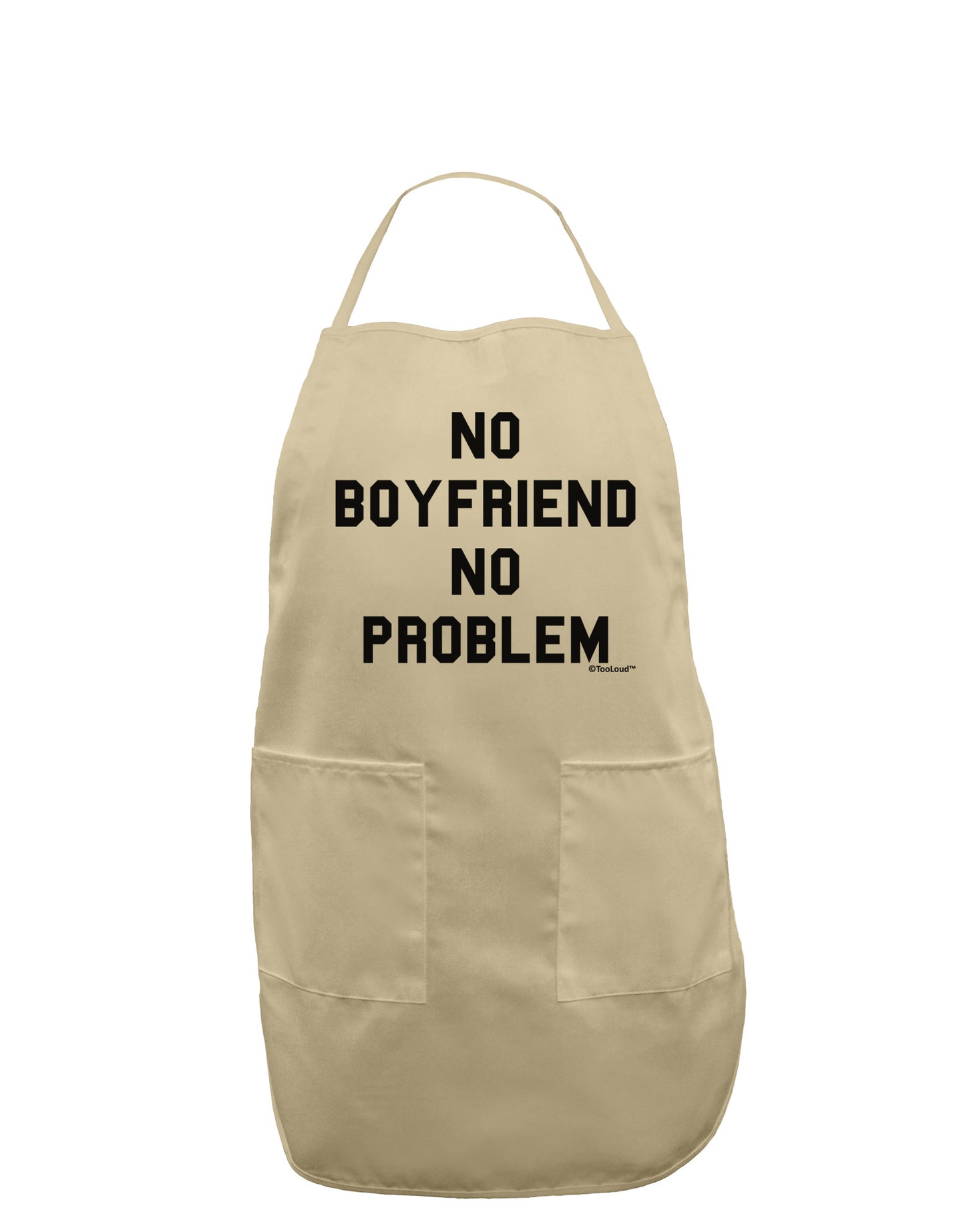 No Boyfriend No Problem Adult Apron by TooLoud-Bib Apron-TooLoud-Stone-One-Size-Davson Sales