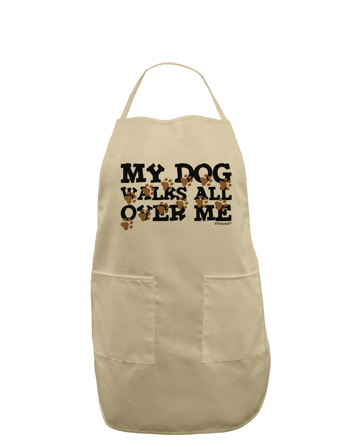 My Dog Walks All Over Me Adult Apron by TooLoud-Bib Apron-TooLoud-Stone-One-Size-Davson Sales
