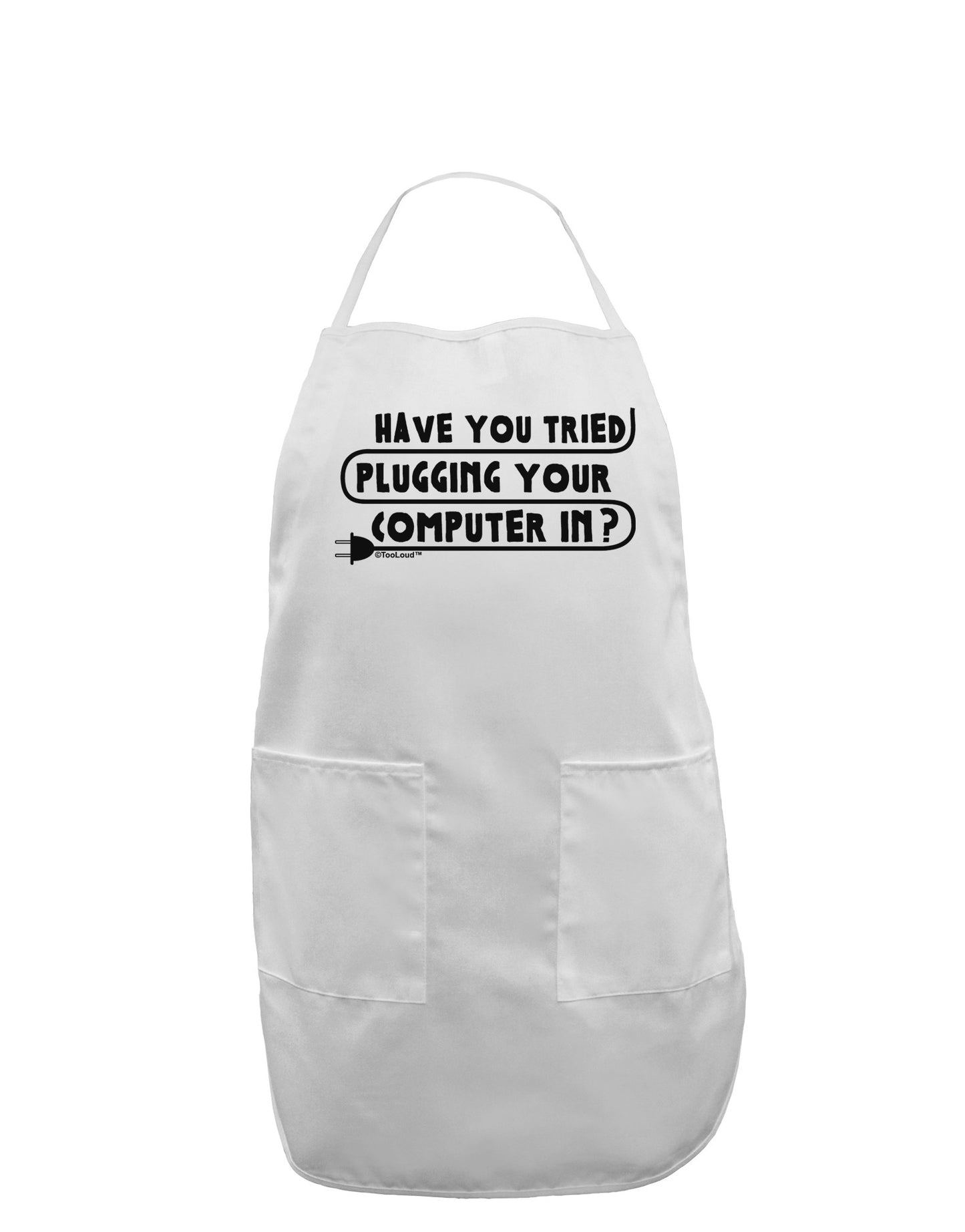 Plugging Your Computer In Adult Apron-Bib Apron-TooLoud-White-One-Size-Davson Sales