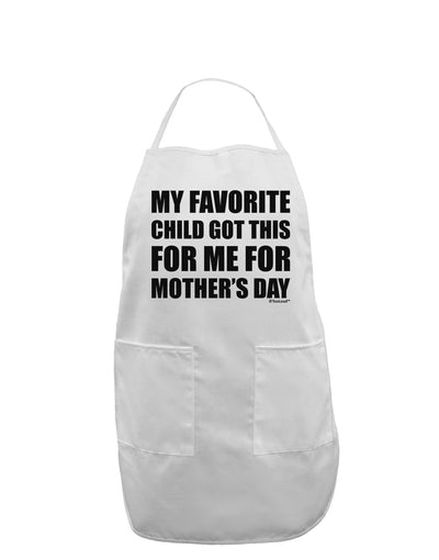 My Favorite Child Got This for Me for Mother's Day Adult Apron by TooLoud-Bib Apron-TooLoud-White-One-Size-Davson Sales