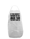 If You Haven't Grown Up By Age 50 Adult Apron by TooLoud-Bib Apron-TooLoud-White-One-Size-Davson Sales