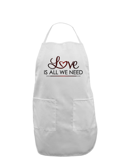 Love Is All We Need Adult Apron-Bib Apron-TooLoud-White-One-Size-Davson Sales