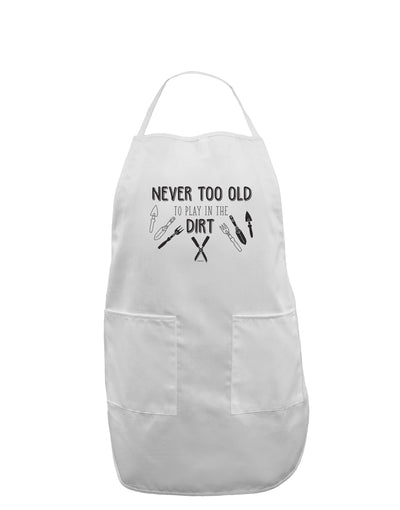 TooLoud You're Never too Old to Play in the Dirt Adult Apron-Bib Apron-TooLoud-White-One-Size-Davson Sales