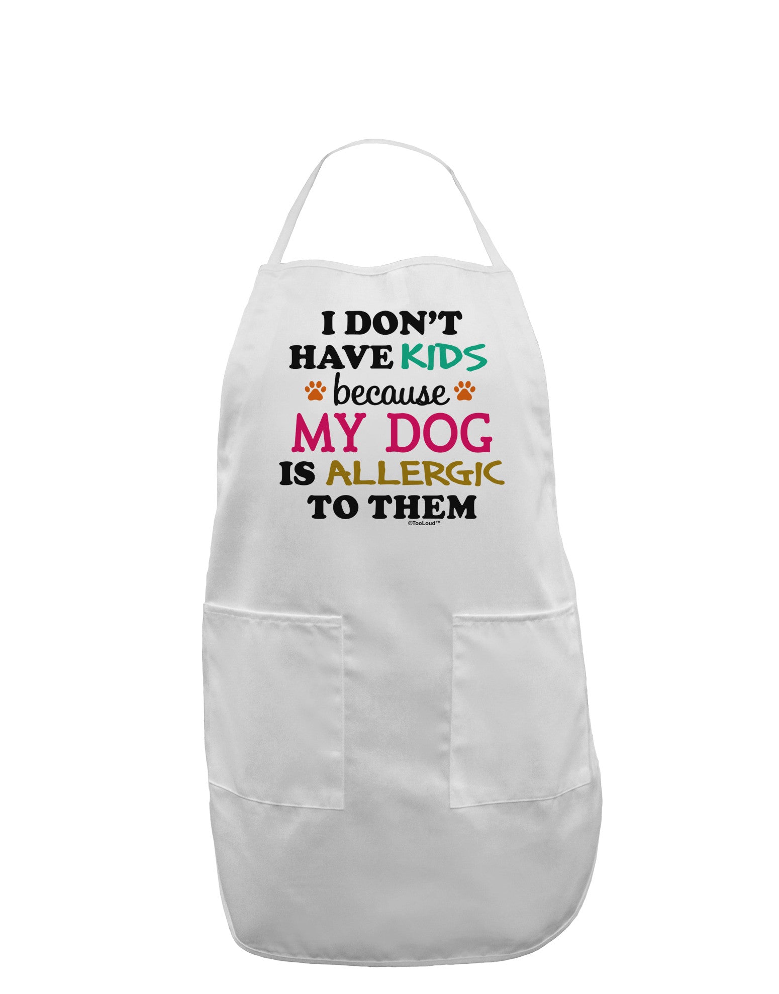 I Don't Have Kids - Dog Adult Apron-Bib Apron-TooLoud-White-One-Size-Davson Sales