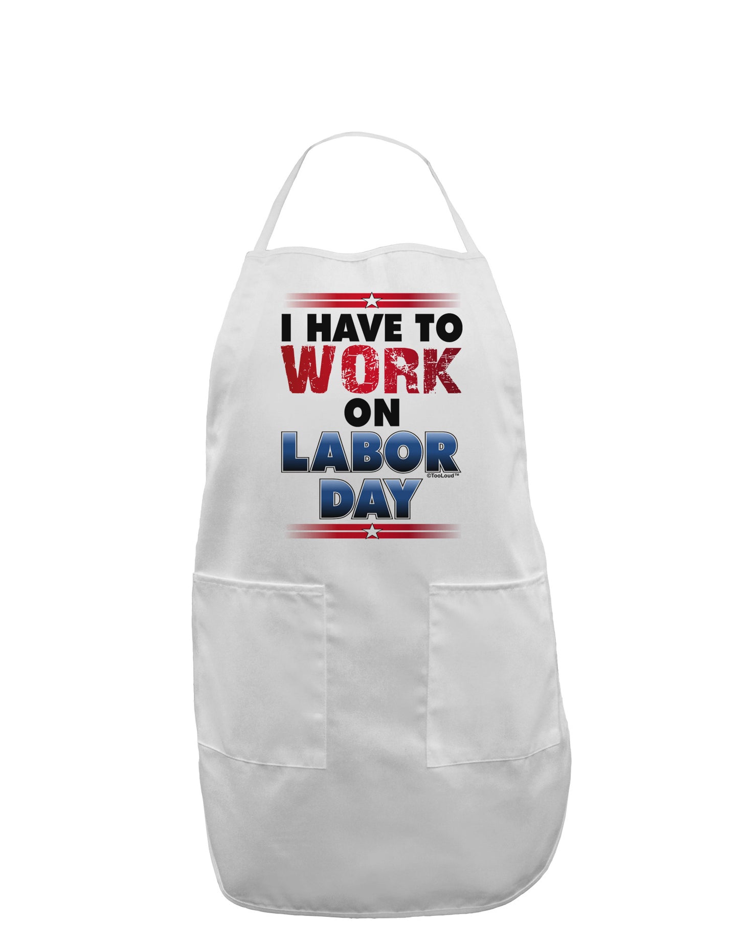 Work On Labor Day Adult Apron-Bib Apron-TooLoud-White-One-Size-Davson Sales