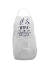 It Is What It Is Adult Apron-Bib Apron-TooLoud-White-One-Size-Davson Sales