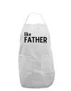 Matching Like Father Like Son Design - Like Father Adult Apron by TooLoud-Bib Apron-TooLoud-White-One-Size-Davson Sales