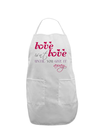 Love Isn't Love Until You Give It Away - Color Adult Apron-Bib Apron-TooLoud-White-One-Size-Davson Sales