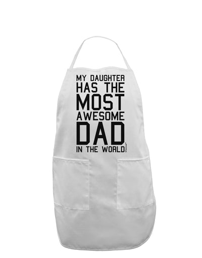 My Daughter Has the Most Awesome Dad in the World Adult Apron-Bib Apron-TooLoud-White-One-Size-Davson Sales