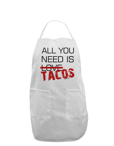 All You Need Is Tacos Adult Apron-Bib Apron-TooLoud-White-One-Size-Davson Sales