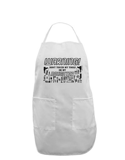 Warning, do not touch my tools or my Daughter Adult Apron-Bib Apron-TooLoud-White-One-Size-Davson Sales