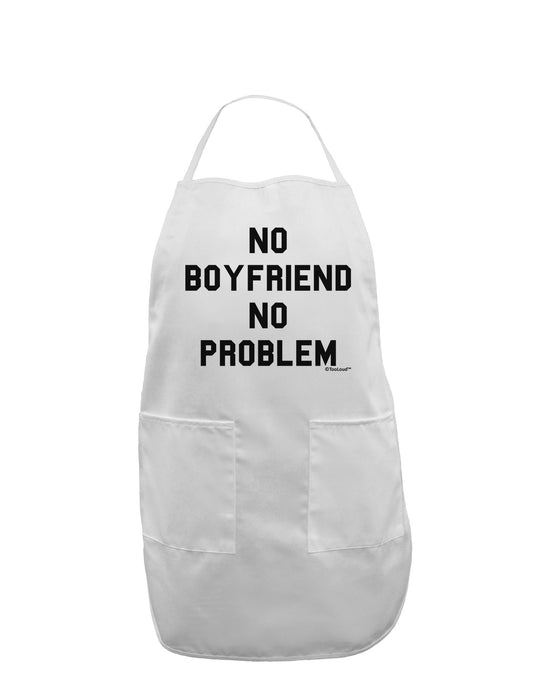 No Boyfriend No Problem Adult Apron by TooLoud-Bib Apron-TooLoud-White-One-Size-Davson Sales