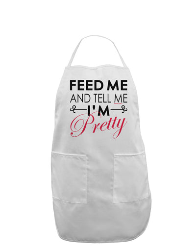 Feed Me and Tell Me I'm Pretty Adult Apron-Bib Apron-TooLoud-White-One-Size-Davson Sales