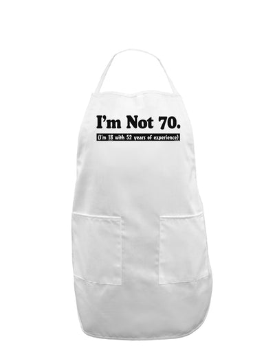 I'm Not 70 I'm 18 with 52 yrs experience Adult Apron-Bib Apron-TooLoud-White-One-Size-Davson Sales