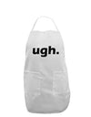 ugh funny text Adult Apron by TooLoud-Bib Apron-TooLoud-White-One-Size-Davson Sales