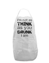 I'm not as THINK as you DRUNK I am Adult Apron-Bib Apron-TooLoud-White-One-Size-Davson Sales