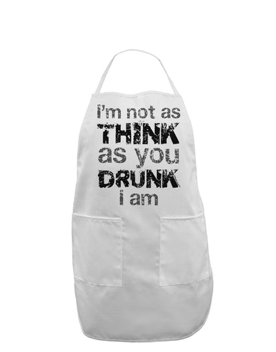 I'm not as THINK as you DRUNK I am Adult Apron-Bib Apron-TooLoud-White-One-Size-Davson Sales