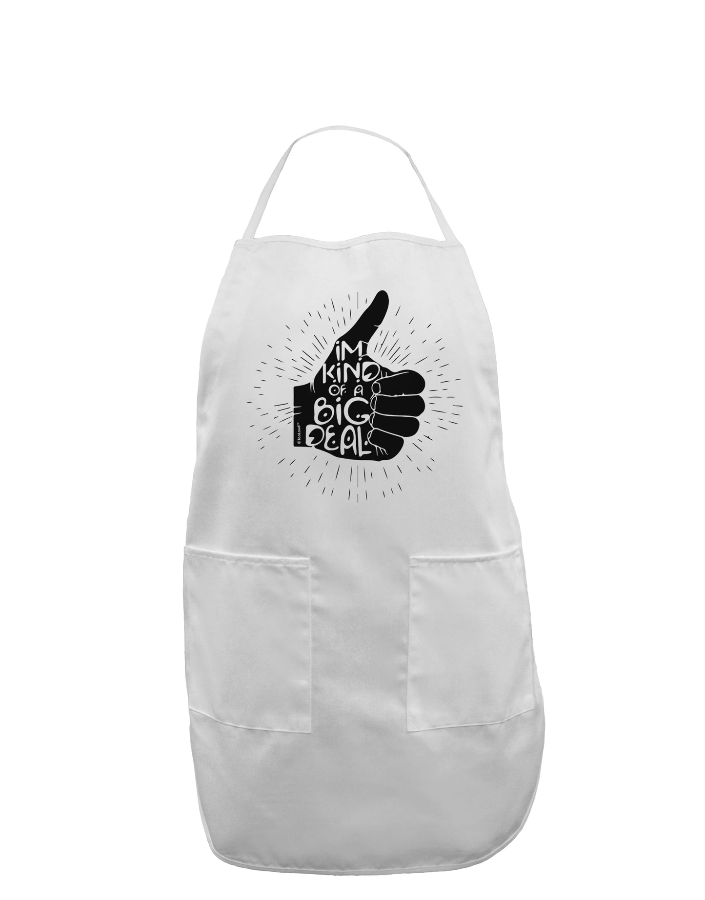 I'm Kind of a Big Deal Adult Apron-Bib Apron-TooLoud-White-One-Size-Davson Sales