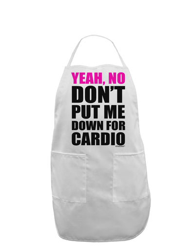 Yeah No Don't Put Me Down For Cardio Adult Apron-Bib Apron-TooLoud-White-One-Size-Davson Sales