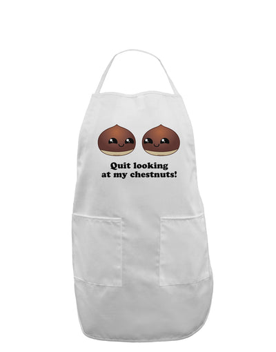 Quit Looking At My Chestnuts - Funny Adult Apron-Bib Apron-TooLoud-White-One-Size-Davson Sales