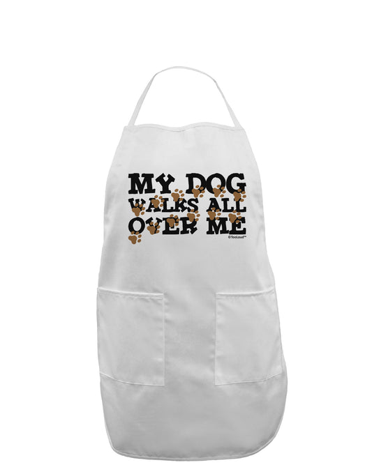 My Dog Walks All Over Me Adult Apron by TooLoud-Bib Apron-TooLoud-White-One-Size-Davson Sales