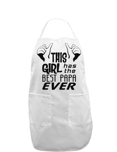 This Girl Has the Best Papa Ever Adult Apron-Bib Apron-TooLoud-White-One-Size-Davson Sales