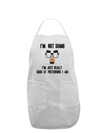 TooLoud I'm not Dumb I'm Just really good at pretending I am Adult Apron-Bib Apron-TooLoud-White-One-Size-Davson Sales