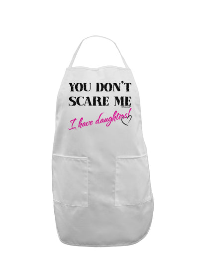 You Don't Scare Me - I Have Daughters Adult Apron by TooLoud-Bib Apron-TooLoud-White-One-Size-Davson Sales