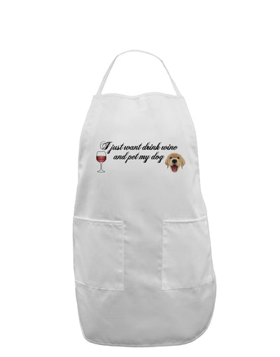 I Just Want To Drink Wine And Pet My Dog Adult Apron by TooLoud-Bib Apron-TooLoud-White-One-Size-Davson Sales