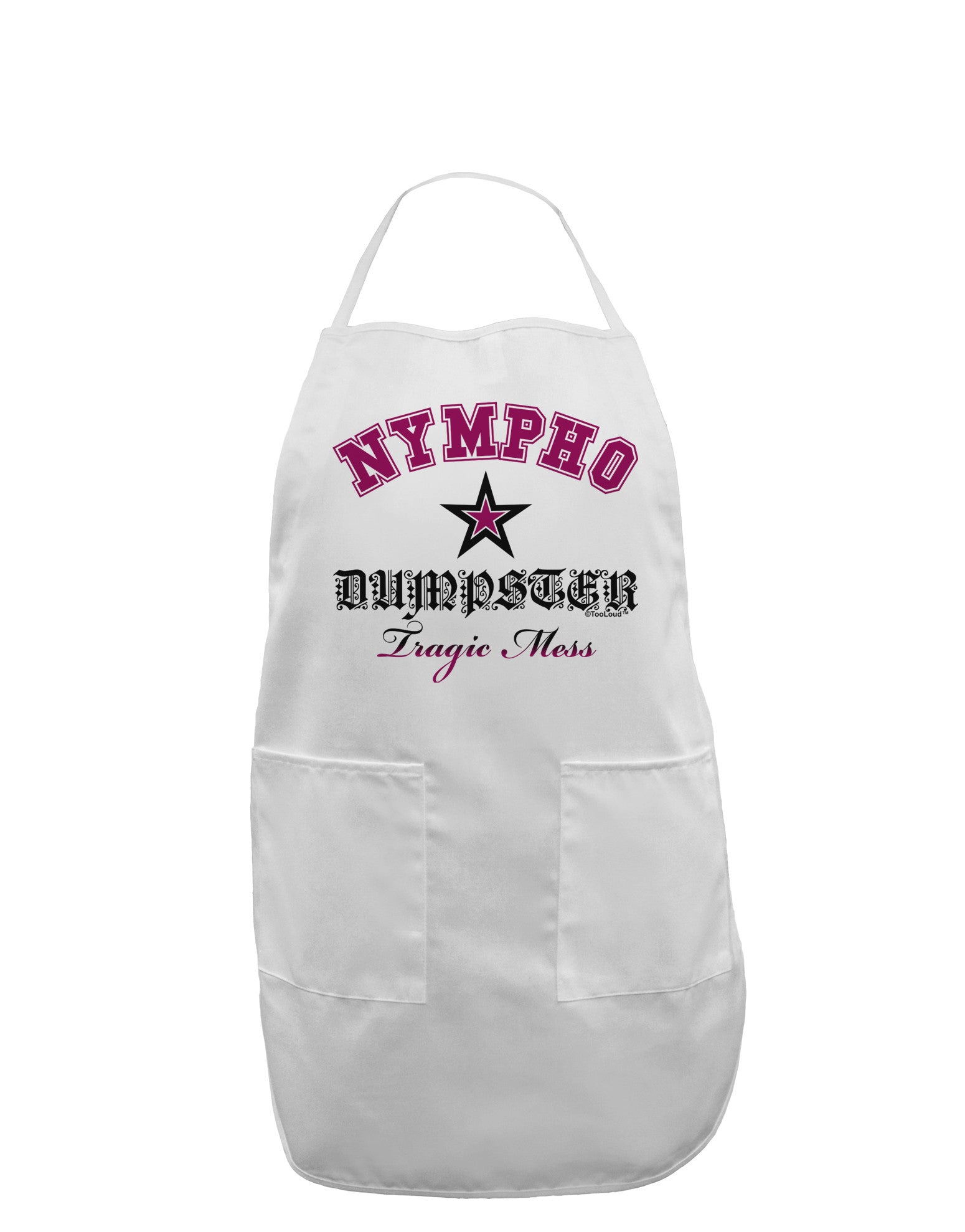 Nympho Dumpster Tragic Mess Adult Apron by-Bib Apron-TooLoud-White-One-Size-Davson Sales
