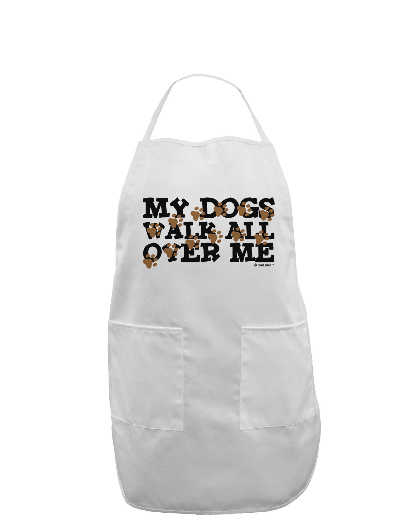 My Dogs Walk All Over Me Adult Apron by TooLoud-Bib Apron-TooLoud-White-One-Size-Davson Sales