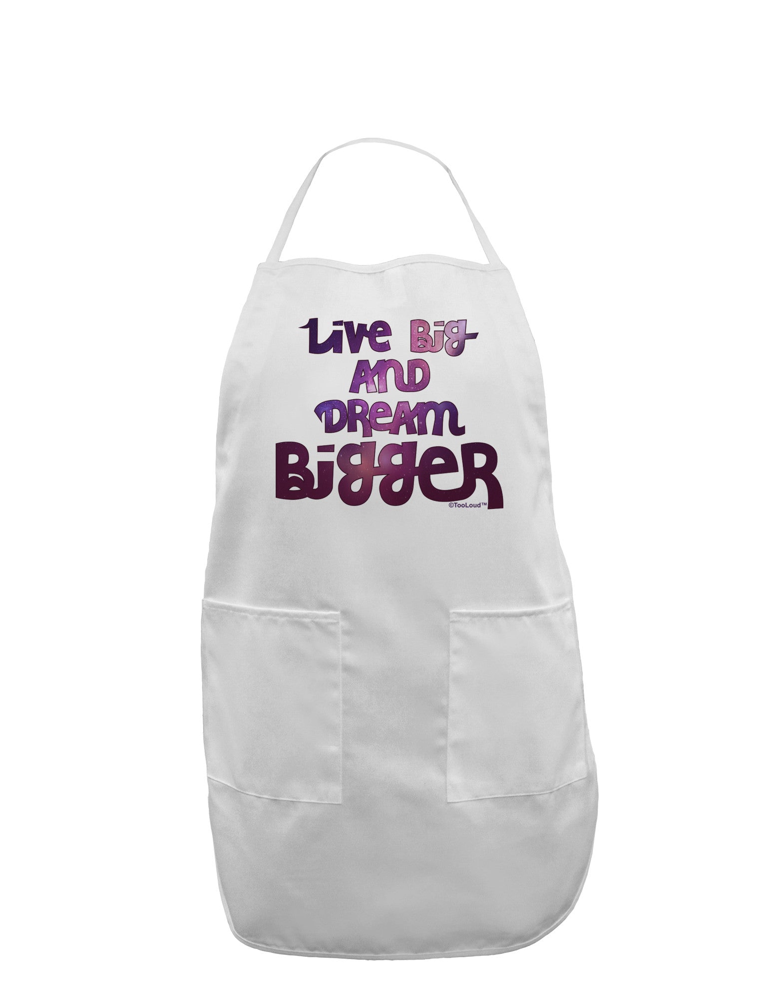 Live Big & Dream Bigger Adult Apron-Bib Apron-TooLoud-White-One-Size-Davson Sales
