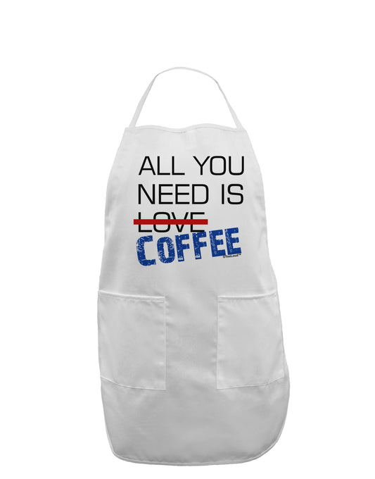All You Need Is Coffee Adult Apron-Bib Apron-TooLoud-White-One-Size-Davson Sales