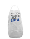 All You Need Is Coffee Adult Apron-Bib Apron-TooLoud-White-One-Size-Davson Sales