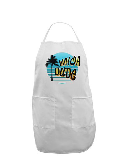 Whoa Dude Adult Apron by TooLoud-Bib Apron-TooLoud-White-One-Size-Davson Sales