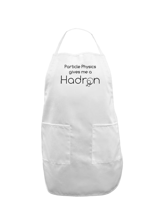 Particle Physics Gives Me a Hadron Adult Apron-Bib Apron-TooLoud-White-One-Size-Davson Sales