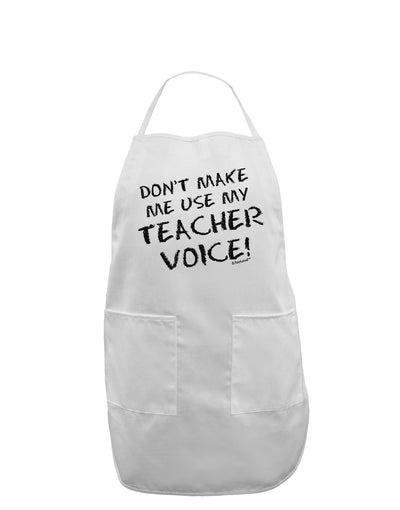 Don't Make Me Use My Teacher Voice Adult Apron-Bib Apron-TooLoud-White-One-Size-Davson Sales