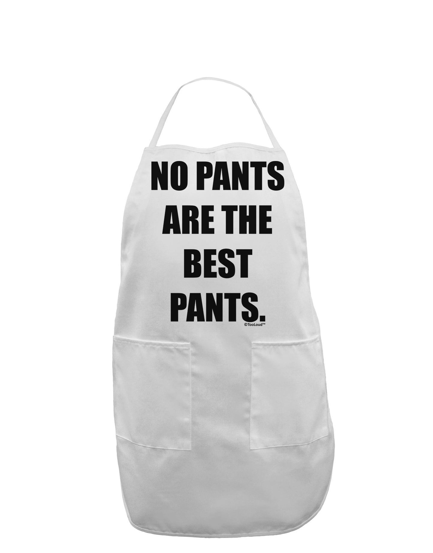 No Pants Are The Best Pants Adult Apron by TooLoud-Bib Apron-TooLoud-White-One-Size-Davson Sales