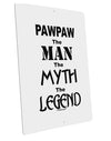 Pawpaw The Man The Myth The Legend Large Aluminum Sign 12 x 18&#x22; - Portrait by TooLoud-TooLoud-12x18"-Davson Sales