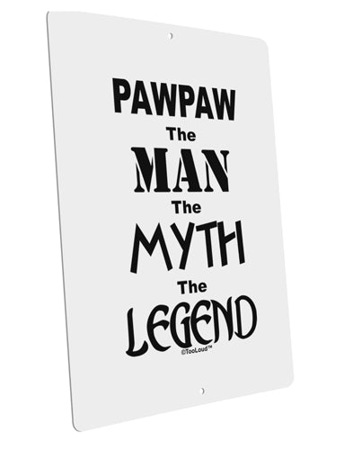 Pawpaw The Man The Myth The Legend Large Aluminum Sign 12 x 18&#x22; - Portrait by TooLoud-TooLoud-12x18"-Davson Sales